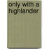 Only with a Highlander