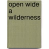 Open Wide A Wilderness door Onbekend