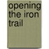 Opening the Iron Trail