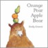 Orange Pear Apple Bear
