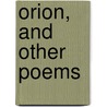 Orion, And Other Poems door Charles George Roberts
