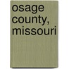 Osage County, Missouri by Miriam T. Timpledon