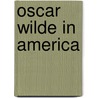 Oscar Wilde in America door Cscar Wilde