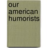 Our American Humorists door Onbekend