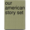 Our American Story Set by Unknown