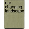 Our Changing Landscape door Sophie Brodovitch