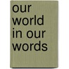 Our World In Our Words by Mary Dilg