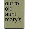 Out To Old Aunt Mary's by Margaret Armstrong