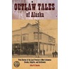 Outlaw Tales of Alaska by John W. Heaton