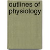Outlines Of Physiology door Robert Grier Stephens