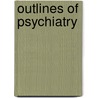 Outlines of Psychiatry door William Alanson White