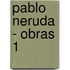 Pablo Neruda - Obras 1
