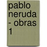 Pablo Neruda - Obras 1 by Pablo Neruda