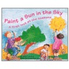 Paint a Sun in the Sky by Claire Llewelyn