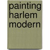 Painting Harlem Modern door Patricia Hills