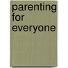 Parenting For Everyone by Simon Soloveychik