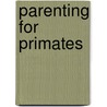 Parenting for Primates by Harriet J. Smith