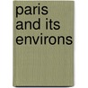 Paris And Its Environs door David Bogue