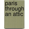 Paris Through An Attic door A. Herbage Edwards