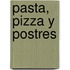 Pasta, Pizza y Postres