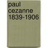 Paul Cezanne 1839-1906 door Hajo Duchting