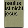 Paulus ist nicht Jesus door Vasilios Arsoniadis