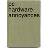 Pc Hardware Annoyances by Stephen J. Bigelow
