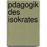 Pdagogik Des Isokrates by Adolf Büchle