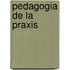 Pedagogia de La Praxis