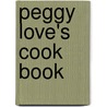 Peggy Love's Cook Book by Peggy Love