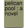 Pelican Pool : A Novel by Frederick Sidney Loch