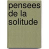 Pensees De La Solitude door Alexandre Dumas Fils