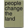 People Change the Land door David Bauer