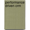 Performance Driven Crm by Stanley A. Brown