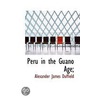 Peru In The Guano Age; door Alexander James Duffield