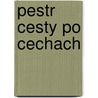 Pestr Cesty Po Cechach by Ceuh Svatopluk