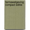 Farmawetgeving Compact editie door J.A. Rendering