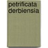 Petrificata Derbiensia