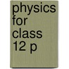 Physics For Class 12 P door Nikhat Khan