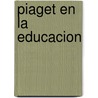 Piaget En La Educacion by Jose Antonio Castorina