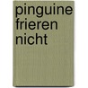 Pinguine frieren nicht door Andrej Kurkow