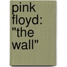 Pink Floyd: "The Wall" door Onbekend