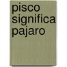 Pisco significa pajaro door Dolores Soler-Espiauba