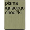 Pisma Ignacego Chod?ki door Ignacy Chod?ko