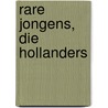 Rare jongens, die Hollanders by S. van der Vegt
