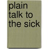 Plain Talk to the Sick door Adam Miller