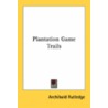 Plantation Game Trails door Archibald Rutledge