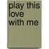 Play This Love With Me