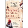 Playing Cards In Cairo door Hugh Miles