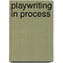 Playwriting in Process